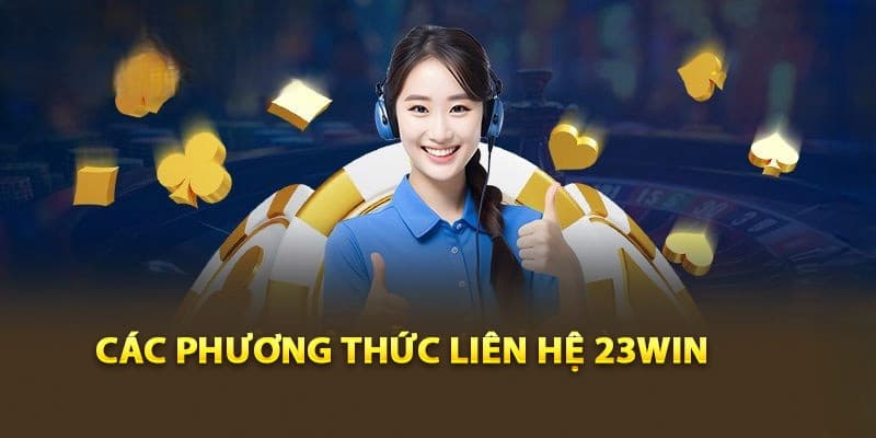 Các phương thức liên hệ 23win phổ biến và hiệu quả